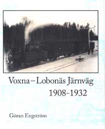 Voxna - Lokbonäs Järnväg 1908-1932 av Göran Engström